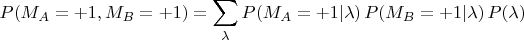 $$P(M_A=+1,M_B=+1)=\sum_{\lambda}P(M_A=+1|\lambda)\,P(M_B=+1|\lambda)\,P(\lambda)$$