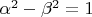 $\alpha^2 - \beta^2 = 1$