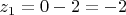 $z_1 = 0 - 2 = -2$ $z_1 = 0 - 2 = -2$