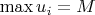 $\max{u_i}=M$