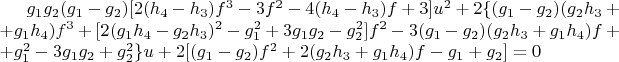 $g_1g_2(g_1-g_2)[2(h_4-h_3)f^3-3f^2-4(h_4-h_3)f+3]u^2+2\{(g_1-g_2)(g_2h_3++g_1h_4)f^3+[2(g_1h_4-g_2h_3)^2-g_1^2+3g_1g_2-g_2^2]f^2-3(g_1-g_2)(g_2h_3+g_1h_4)f++g_1^2-3g_1g_2+g_2^2\}u+2[(g_1-g_2)f^2+2(g_2h_3+g_1h_4)f-g_1+g_2]=0$