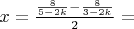$x=\frac{\frac{8}{5-2k} - \frac{8}{3-2k}}{2}=$