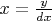 $x=\frac{y}{dx}$