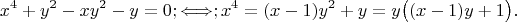 $$x^4+y^2-xy^2-y=0;\Longleftrightarrow;x^4=(x-1)y^2+y=y\bigl((x-1)y+1\bigr).$$