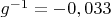 ${g^{-1}} = {-0,033}$