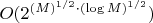 $O   ( 2 ^ { (M) ^ {1/2} \cdot (  \log M)^{1/2} }) $