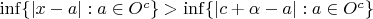 $\inf\{|x - a|: a\in O^c\} > \inf\{|c+\alpha - a|: a\in O^c\}$ $\inf\{|x - a|: a\in O^c\} > \inf\{|c+\alpha - a|: a\in O^c\}$