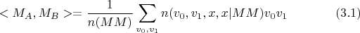 $$<M_A, M_B> = \frac{1}{n(MM)}\sum\limits_{v_0,v_1}^{} n(v_0,v_1,x,x|MM) v_0 v_1 \eqno{(3.1)}$$