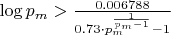 $\log p_m > \frac{0.006788}{0.73 \cdot p_m^{\frac{1}{p_m-1}} - 1}$ $\log p_m > \frac{0.006788}{0.73 \cdot p_m^{\frac{1}{p_m-1}} - 1}$