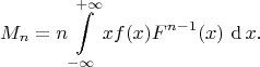 \begin{equation*}
M_n
=
n
\int\limits_{-\infty}^{+\infty}
 x f(x)F^{n-1}(x)
\,\mathop{\mathrm{d{}}} x
.
\end{equation*}