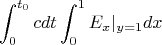 $$\int_0^{t_0}cdt\int_0^1E_x|_{y=1}dx$$ $$\int_0^{t_0}cdt\int_0^1E_x|_{y=1}dx$$