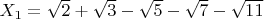 $X_1=\sqrt{2}+\sqrt{3}-\sqrt{5}-\sqrt{7}-\sqrt{11}$