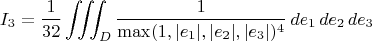 $$ I_3 = \dfrac{1}{32} \iiint_D \dfrac{1}{\max(1, |e_1|, |e_2|, |e_3|)^4} \,de_1 \,de_2 \,de_3 $$ $$ I_3 = \dfrac{1}{32} \iiint_D \dfrac{1}{\max(1, |e_1|, |e_2|, |e_3|)^4} \,de_1 \,de_2 \,de_3 $$