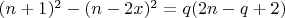 $(n+1)^2-(n-2x)^2=q(2n-q+2)$ $(n+1)^2-(n-2x)^2=q(2n-q+2)$