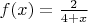 $f(x)=\frac{2}{4+x}$ $f(x)=\frac{2}{4+x}$