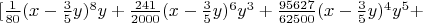 $[\frac{1}{80}(x-\frac{3}{5}y)^8y+\frac{241}{2000}(x-\frac{3}{5}y)^6y^3+\frac{95627}{62500}(x-\frac{3}{5}y)^4y^5+$