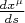 $\frac{d x^{\mu}}{ds}$