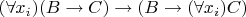 $(\forall x_i)(B \to C) \to (B \to (\forall x_i)C)$