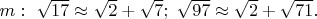 $m:\ \sqrt{17} \approx \sqrt{2}+\sqrt{7};\ \sqrt{97} \approx \sqrt{2}+\sqrt{71}.$