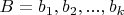 $B={b_1, b_2, ..., b_k}$ $B={b_1, b_2, ..., b_k}$