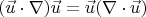 $$(\vec{u}\cdot \nabla)\vec{u}=\vec{u}(\nabla \cdot \vec{u})$$