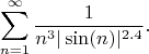 $$
\sum _{n=1}^{\infty } \frac{1}{n^3 | \sin (n)| ^{2.4}}.
$$