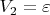 $V_2 = \varepsilon$