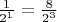 $\frac{1}{2^1} = \frac{8}{2^3}$ $\frac{1}{2^1} = \frac{8}{2^3}$