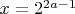 $x=2^{2a-1}$