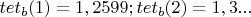 $tet_b (1) = 1,2599 ; tet_b (2) = 1,3 ... $