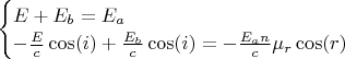 $\begin{cases}
E+E_b = E_a\\
-\frac{E}{c}\cos(i)+\frac{E_b}{c}\cos(i) = -\frac{E_an}{c} \mu_r\cos(r)
\end{cases}$