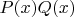 $P(x)Q(x)$