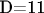 D=11