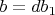 $b=db_1$