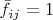 $\bar f_{ij} = 1$