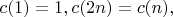 $c(1)=1,c(2n)=c(n),$