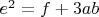 $e^2=f+3ab$
