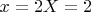 $x=2X=2$