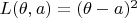 $L(\theta, a)=(\theta -a)^2$