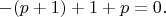 $$
-(p+1)+1+p=0.
$$
