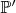 $\mathbb P^\prime$ $\mathbb P^\prime$