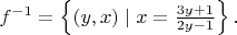 $f^{-1}=\left\{(y,x)\mid x=\frac{3y+1}{2y-1}\right\}.$