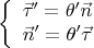 $$\left\{ {\begin{array}{*{20}c}   {\vec \tau ' = \theta '\vec n}  \\   {\vec n' = \theta '\vec \tau }  \\ \end{array} } \right.$$