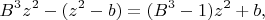 $$
B^{3}z^{2}-(z^{2}-b)=(B^{3}-1)z^{2}+b,
$$