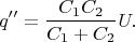 $$q''=\frac{C_1C_2}{C_1+C_2}U.$$