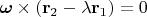 $\boldsymbol{\omega}\times(\mathbf r_2-\lambda\mathbf r_1)=0$