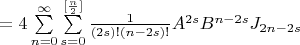 $= 4\sum\limits_{n=0}^{\infty } \sum\limits_{s=0}^{[\frac{n}{2}]} \frac{1}{(2s)!(n-2s)!} A^{2s} B^{n-2s} J_{2n-2s}$