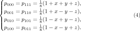 $$\begin{cases}p_{000}=p_{111}=\frac 18(1+x+y+z),\\ p_{001}=p_{110}=\frac 18(1+x-y-z),\\ p_{010}=p_{101}=\frac 18(1-x+y-z),\\ p_{100}=p_{011}=\frac 18(1-x-y+z).\end{cases}\eqno(4)$$