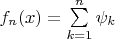 $f_n(x) = \sum\limits_{k = 1}^n \psi_k$