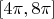 $[4\pi,8\pi]$
